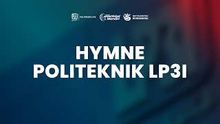 HYMNE POLITEKNIK LP3I  (LIRIK)