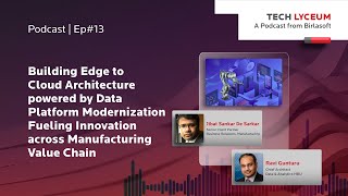 Edge-to-Cloud Architecture for Manufacturers with Data Platform Modernization | Tech Lyceum | Ep 13