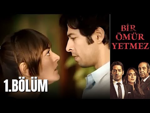 Bir Ömür Yetmez  | 1.Bölüm