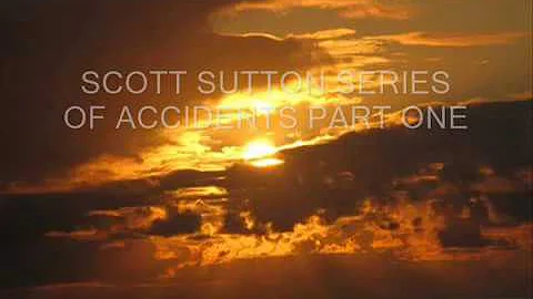 SCOTT SUTTON SERIES OF ACCIDENTS  PART ONE