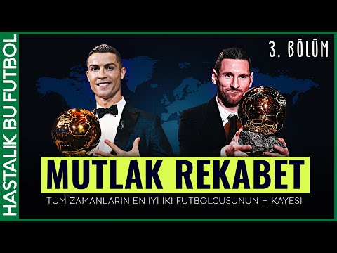 MUTLAK REKABET: Cristiano Ronaldo vs Lionel Messi (3. BÖLÜM)