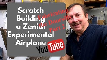 Scratchbuilding a Zenith 701 Experimental Airplane, Fabricating The Doorsill Part 2