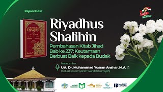 KAJIAN KITAB RIYADHUS SHALIHIN | Bab ke 237: Keutamaan Berbuat Baik kepada Budak