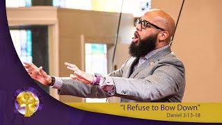 "I Refuse to Bow Down" Daniel 3-13-18::Maintaining The Standard