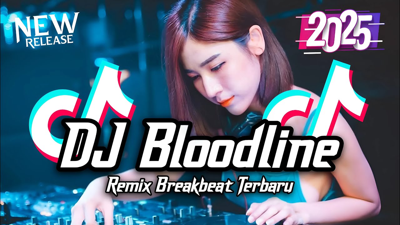 DJ Bloodline Breakbeat Tiktok Fyp Viral Remix Full Bass Version 2025