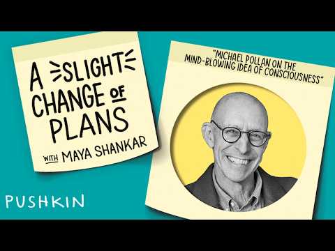 Michael Pollan on the Mind-Blowing Idea of Consciousness | A Slight Change of Plans