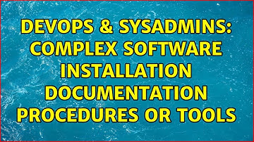 DevOps & SysAdmins: Complex software installation documentation procedures or tools (4 Solutions!!)