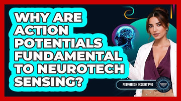 Why Are **action Potentials** Fundamental To Neurotech Sensing? - Neurotech Insight Pro