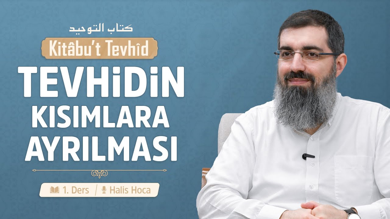 Tevhidin Kısımlara Ayrılması | Kitabu't Tevhid 1 | Halis Bayancuk Hoca