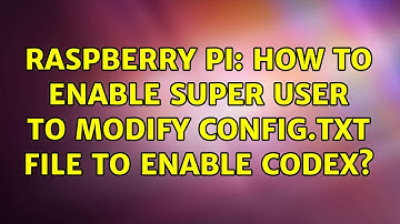 Raspberry Pi: How to enable super user to modify config.txt file to enable codex? (3 Solutions!!)