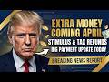 EXTRA MONEY COMING! April Stimulus &amp; Tax Refunds Update - Are You Ready?