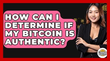 How Can I Determine If My Bitcoin Is Authentic? - CryptoBasics360.com