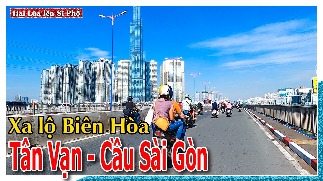 Xa lộ Biên Hòa | Ngã 3 Tân Vạn - Cầu Sài Gòn | Thay đổi chóng mặt | Hai Lúa lên Sì Phố