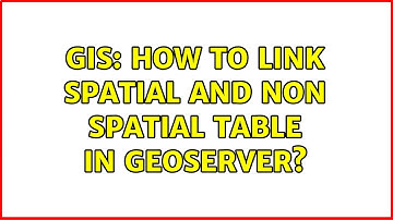 GIS: How to link spatial and non spatial table in geoserver?