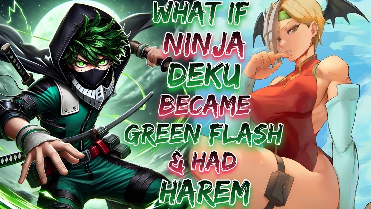 What If Ninja Deku Became Green Flash & Had Harem!? | Part 1