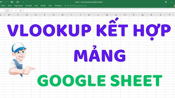 Hàm VLOOKUP kết hợp với MẢNG trong GOOGLE SHEETS