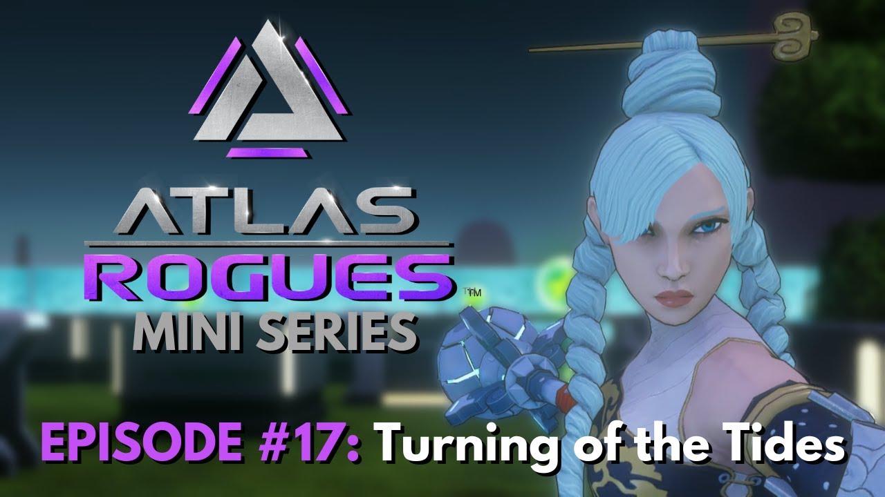 Atlas Rogues Mini Series | Episode #17: Turning of the Tides