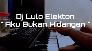 DJ Elekton Lulo Terbaru | Aku Bukan Hidangan | Full Bass | Versi ORG