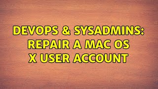 DevOps & SysAdmins: Repair a Mac OS X user account (2 Solutions!!) Profile