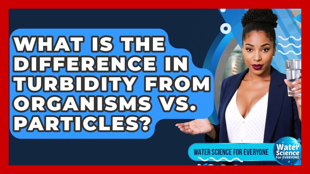 What Is The Difference In Turbidity From Organisms Vs. Particles? - Water Science For Everyone