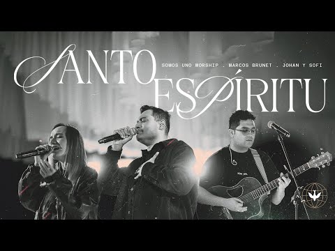 Santo Espíritu - Somos Uno Worship Feat. Marcos Brunet, Johan y Sofi (Video Oficial)