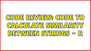 Code Review: Code to calculate similarity between strings - R Profile