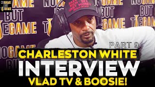 CHARLESTON WHITE VLAD TV BLOCKED ME & BOOSIE, GILLIE DA KID SAID HE WOULD SMACK ME (PART 9)