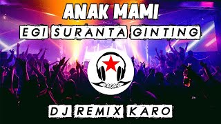 DJ REMIX KARO Anak Mami  -  Egi Suranta Ginting (Ragan Remix)