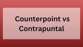 Contrapuntal vs. Counterpoint: What’s the Difference?