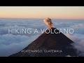 HIKING A VOLCANO -  ACATENANGO, GUATEMALA