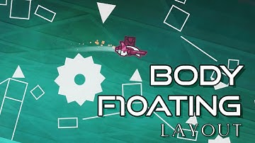 Body F10ating in the Zero Gravity Space LAYOUT | Geometry Dash
