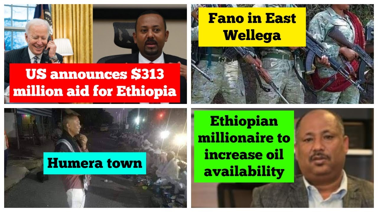 US announces $313 million for Ethiopia | Fano in East Wellega | Humera town | Belayneh Kinde Fibela