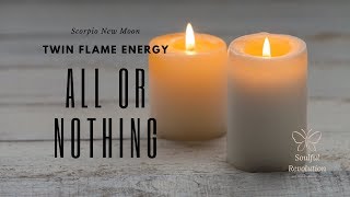 *Twin Flame* Scorpio New Moon -- All or Nothing