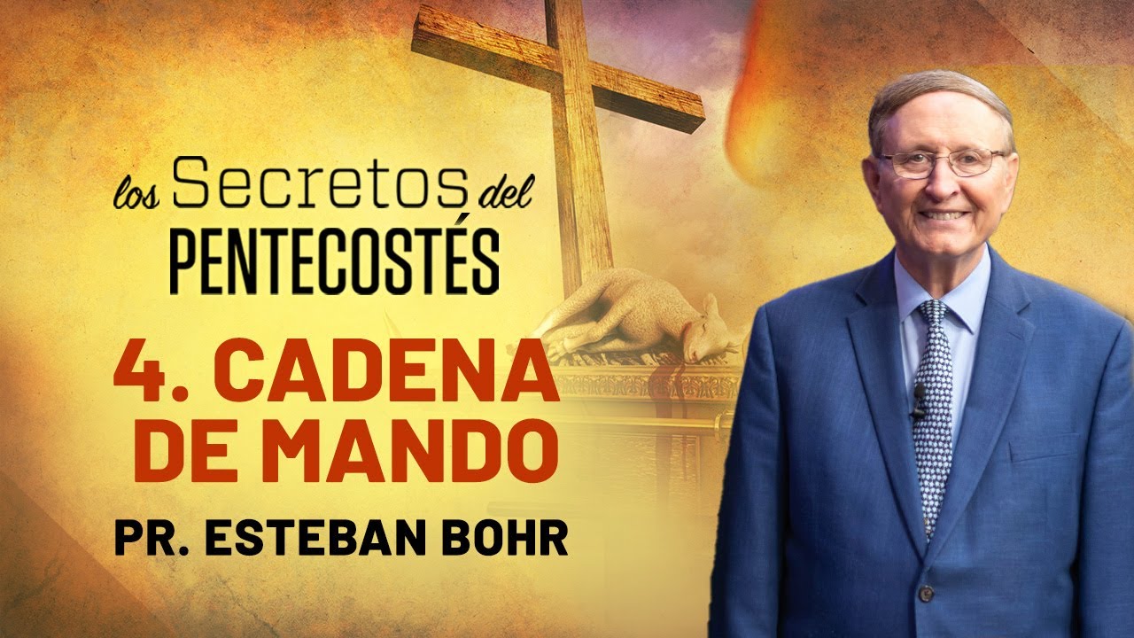 4. CADENA DE MANDO - Pastor Esteban Bohr || Los Secretos del Pentecostés