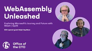 Exploring Microsoft’s Journey and Future with Wasm | Ep25 | WebAssembly Unleashed