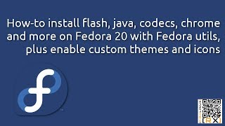 How-to install flash, codecs, chrome and more on Fedora 20 with Fedora utils, + enable custom themes