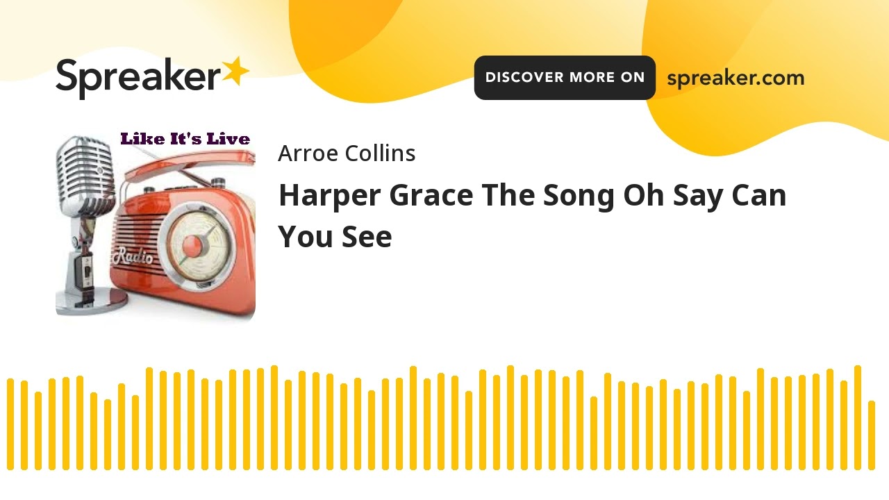 Harper Grace The Song Oh Say Can You See