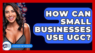 How Can Small Businesses Use UGC? - Everyday-Networking