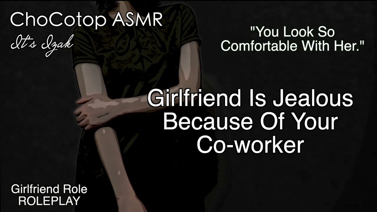 ASMR | Girlfriend Is Jealous Of Your Co-Worker: Girlfriend Roleplay