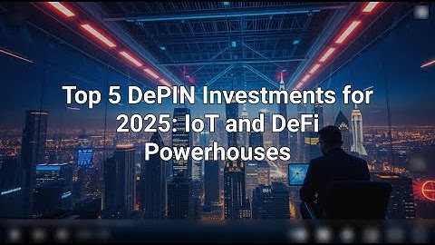Top 5 DePIN Investments for 2025: High-ROI Hidden Gems in IoT & DeFi Projects – Don’t Miss Out!
