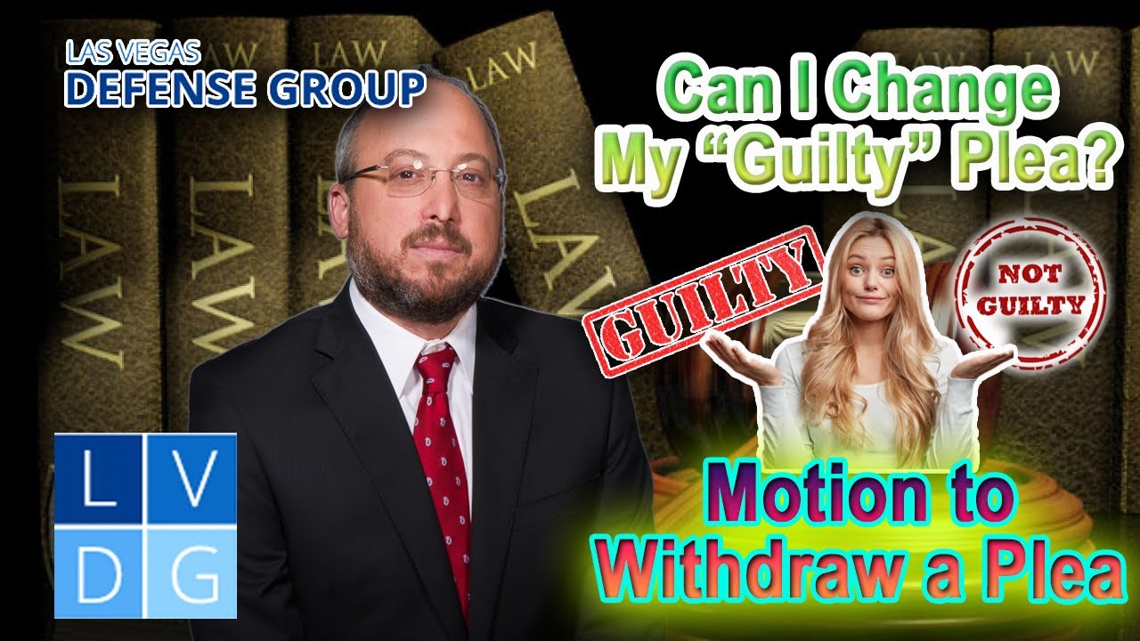 Can I change my guilty plea to "not guilty" in Nevada? -- "Motion to Withdraw a Plea" Explained