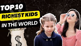 Top 10 Richest Kids in the World