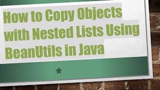 How to Copy Objects with Nested Lists Using BeanUtils in Java