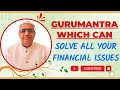 A gurumantra which will solve  your money issues