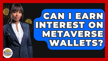 Can I Earn Interest On Metaverse Wallets? - CryptoBasics360.com