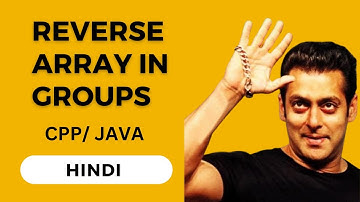 #Reverse array in #groups in Hindi | Cpp/Java | #gfgsdesheet | Simple Explanation