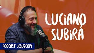LUCIANO SUBIRÁ - JesusCopy Podcast #62