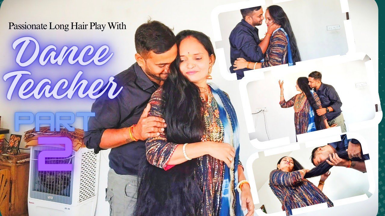 Nishu's Long Hair Play With Dance Teacher || Passionate Hair Play || Nisha Rapunzel Hair Play Story