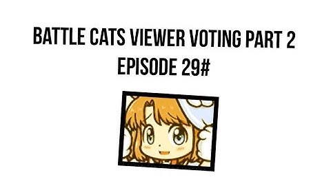(Episode 29#) The Battle Cats Viewer Voting Part 2