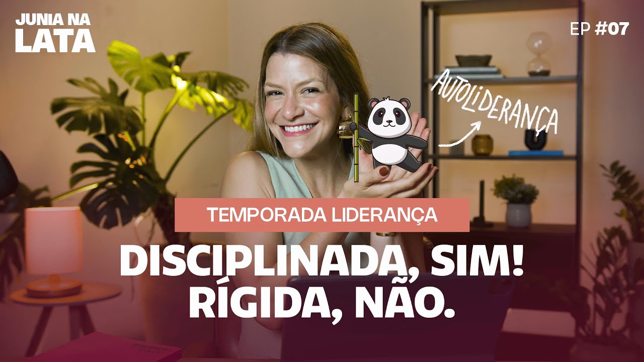 LIDERANÇA #07: Disciplinada, sim! Rígida, não!
